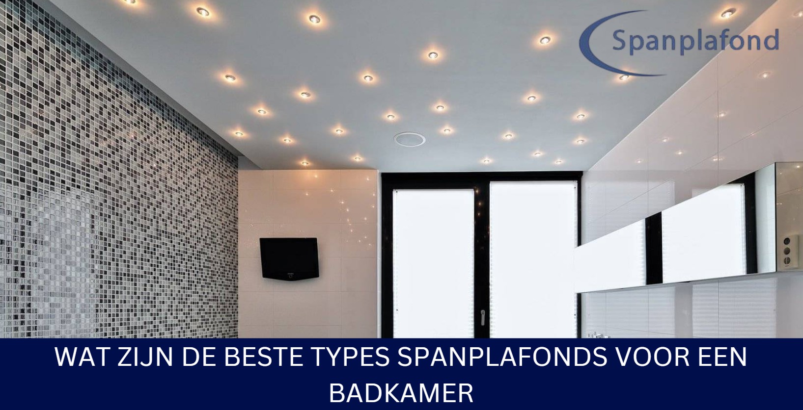 Wat zijn de beste types spanplafonds voor een badkamer